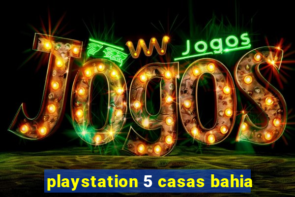 playstation 5 casas bahia